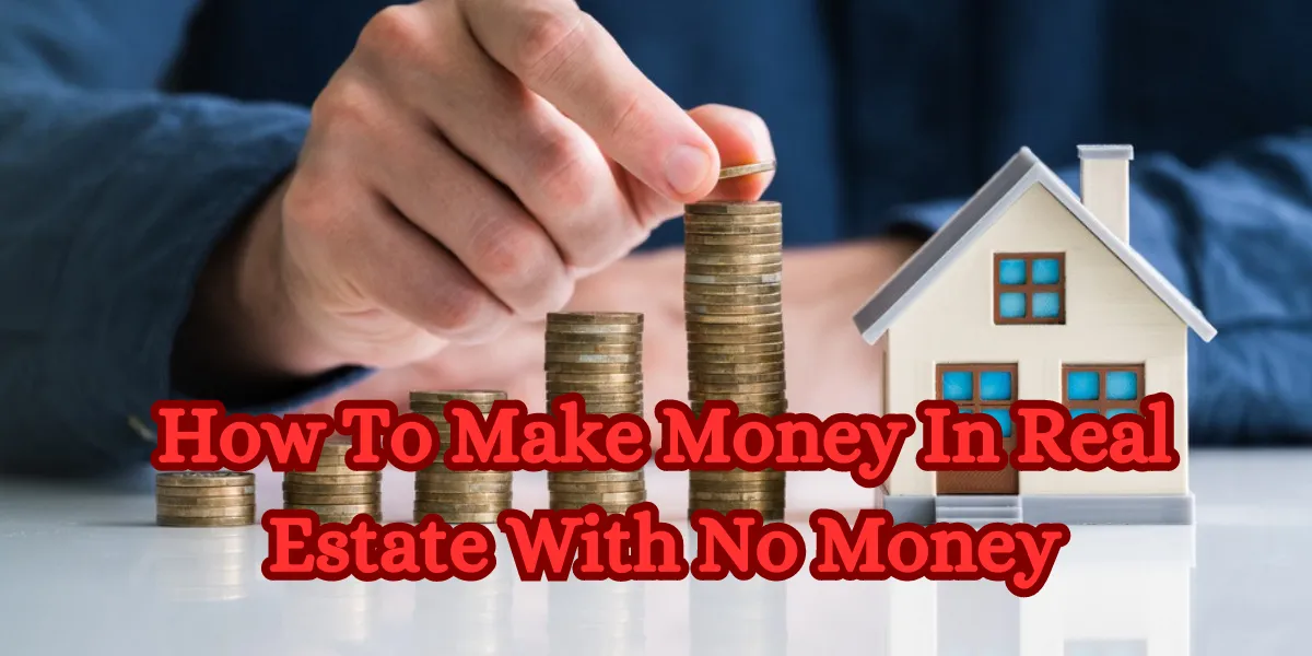 How To Make Money In Real Estate With No Money
