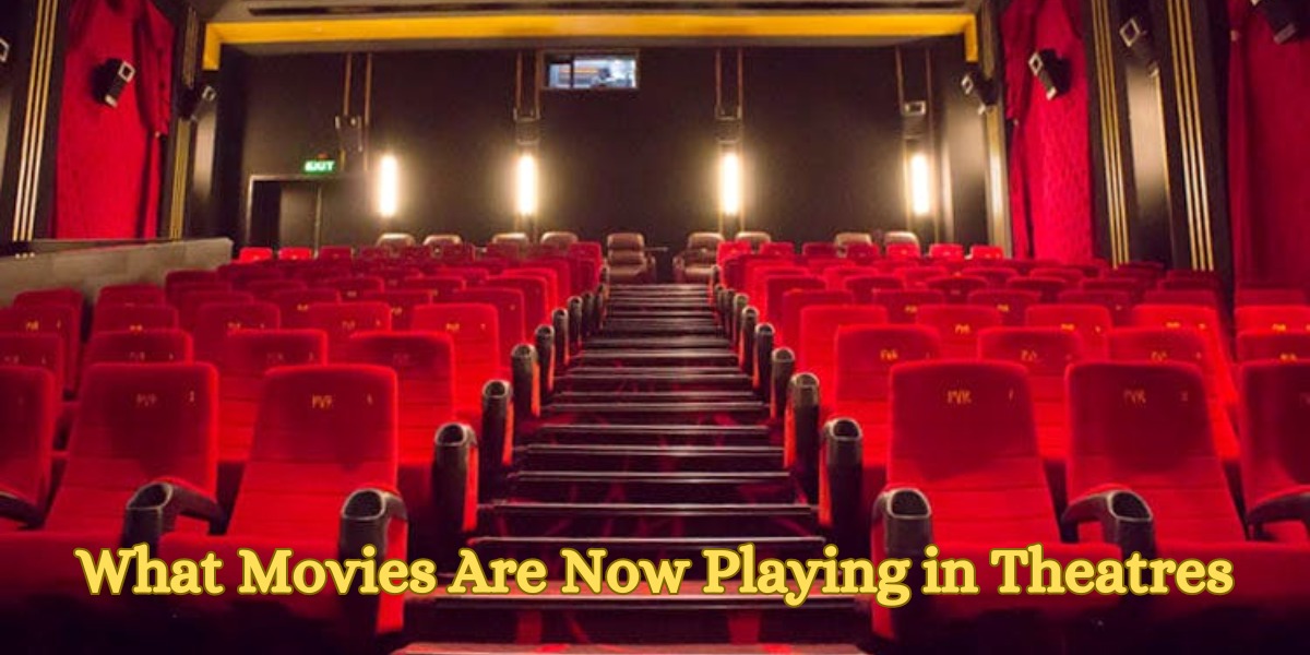 What Movies Are Now Playing in Theatres